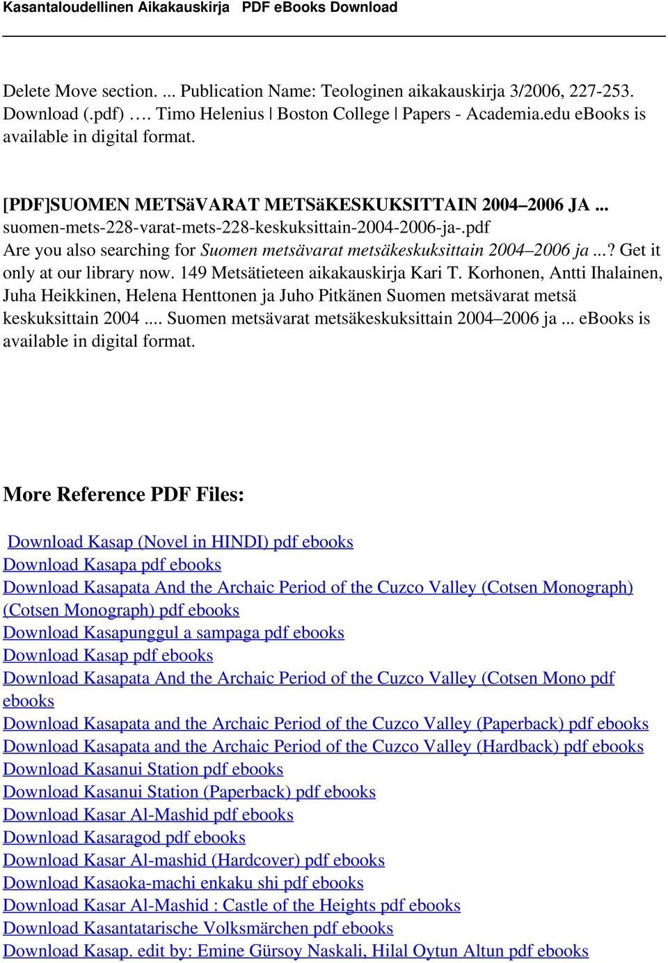 ..? Get it only at our library now. 149 Metsätieteen aikakauskirja Kari T. Korhonen, Antti Ihalainen, Juha Heikkinen, Helena Henttonen ja Juho Pitkänen Suomen metsävarat metsä keskuksittain 2004.