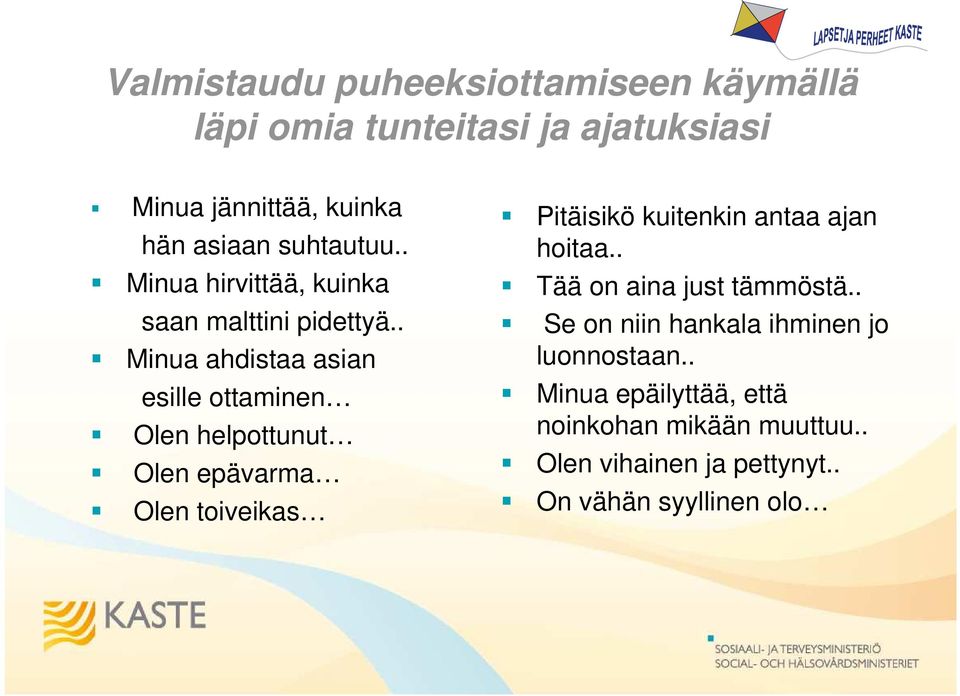 . Minua ahdistaa asian esille ottaminen Olen helpottunut Olen epävarma Olen toiveikas Pitäisikö kuitenkin antaa ajan