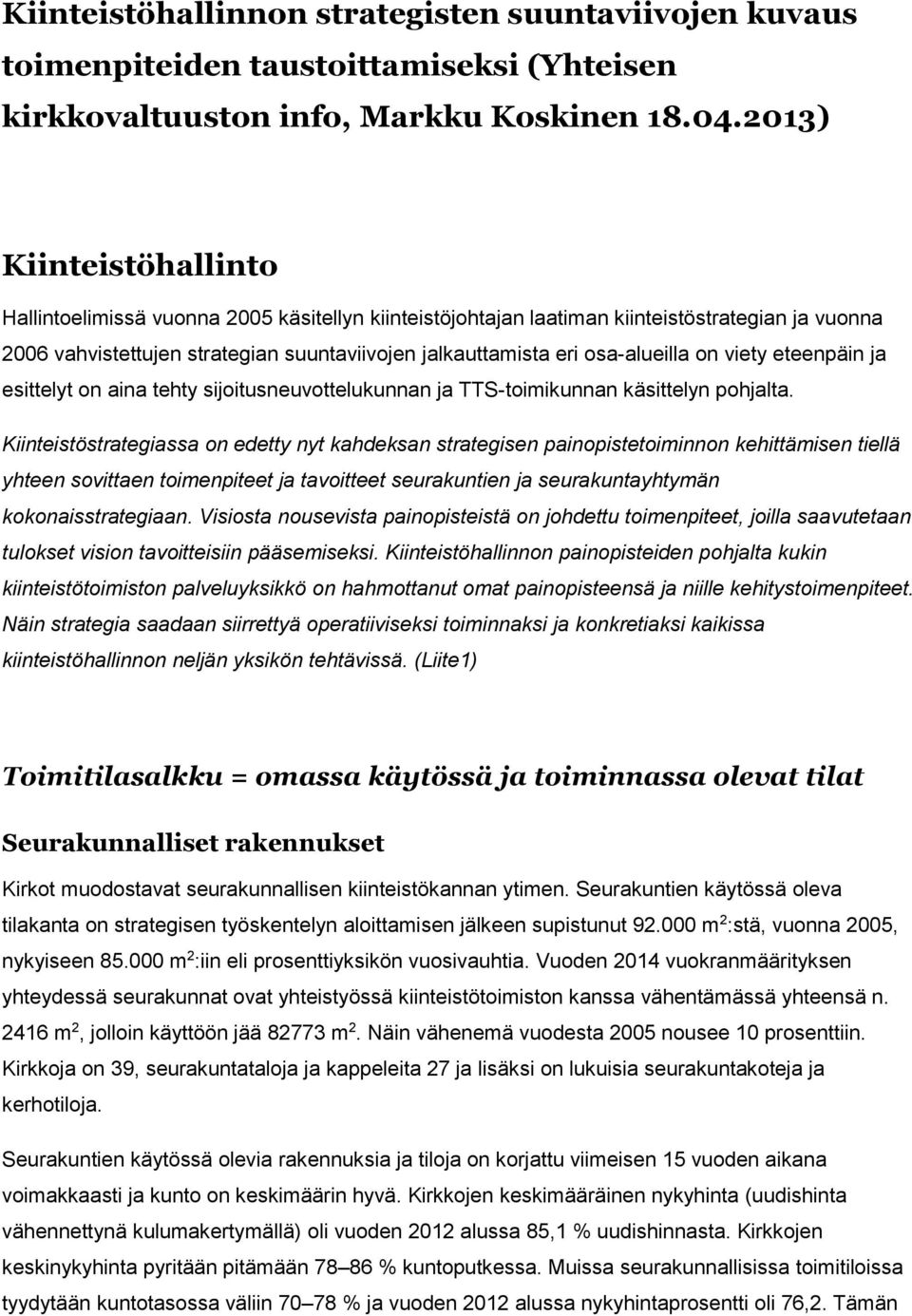 osa-alueilla on viety eteenpäin ja esittelyt on aina tehty sijoitusneuvottelukunnan ja TTS-toimikunnan käsittelyn pohjalta.