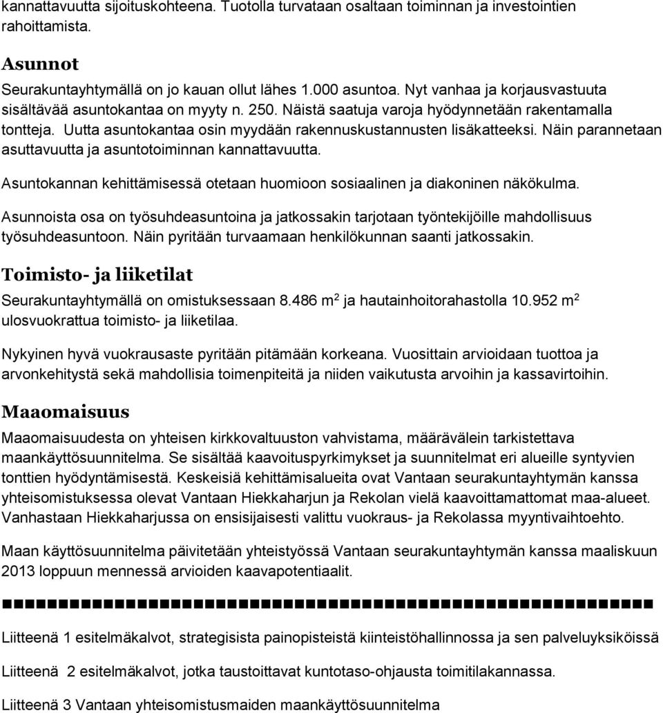 Näin parannetaan asuttavuutta ja asuntotoiminnan kannattavuutta. Asuntokannan kehittämisessä otetaan huomioon sosiaalinen ja diakoninen näkökulma.