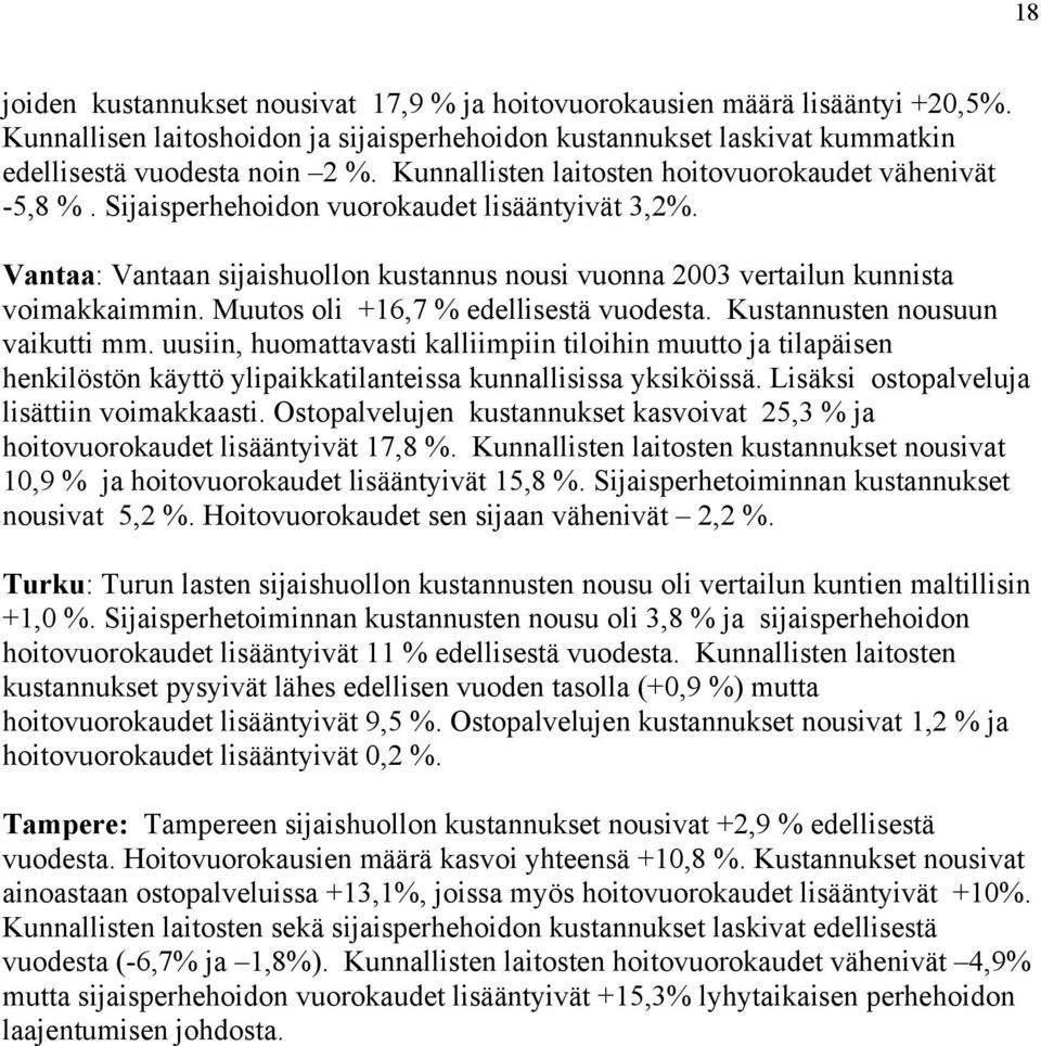 Muutos oli +16,7 % edellisestä vuodesta. Kustannusten nousuun vaikutti mm.