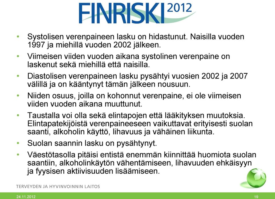 Niiden osuus, joilla on kohonnut verenpaine, ei ole viimeisen viiden vuoden aikana muuttunut. Taustalla voi olla sekä elintapojen että lääkityksen muutoksia.