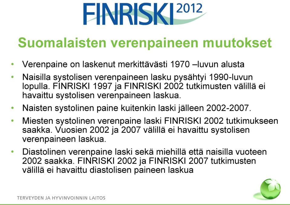 Naisten systolinen paine kuitenkin laski jälleen 2002-2007. Miesten systolinen verenpaine laski FINRISKI 2002 tutkimukseen saakka.