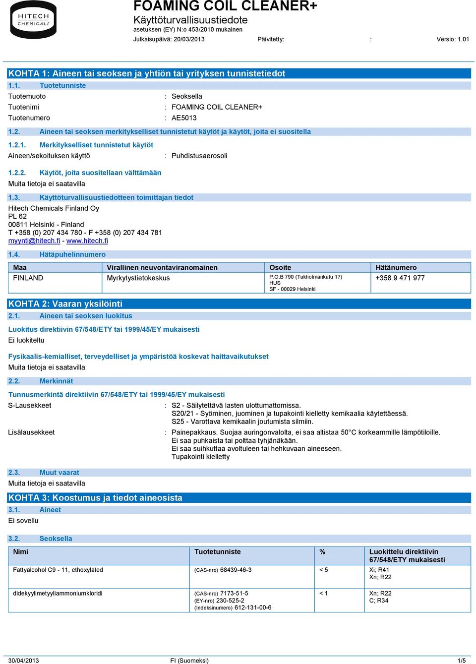 3. Käyttöturvallisuustiedotteen toimittajan tiedot Hitech Chemicals Finland Oy PL 62 00811 Helsinki - Finland T +358 (0) 207 43