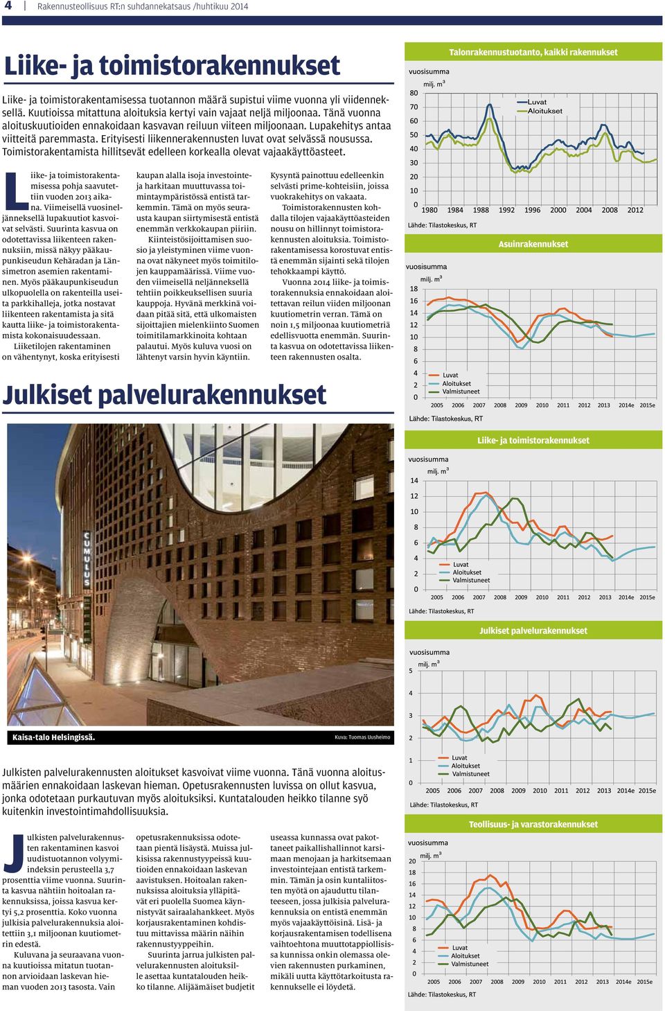 Lupakehitys antaa viitteitä paremmasta. Erityisesti liikennerakennusten luvat ovat selvässä nousussa. Toimistorakentamista hillitsevät edelleen korkealla olevat vajaakäyttöasteet.