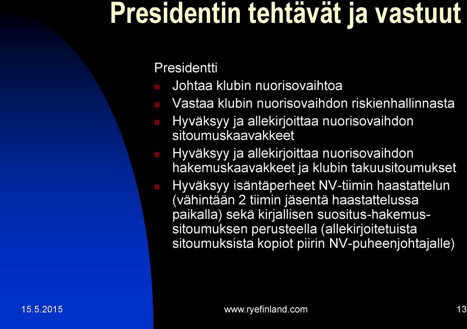 takuusitoumukset Hyväksyy isäntäperheet NV-tiimin haastattelun (vähintään 2 tiimin jäsentä haastattelussa paikalla) sekä