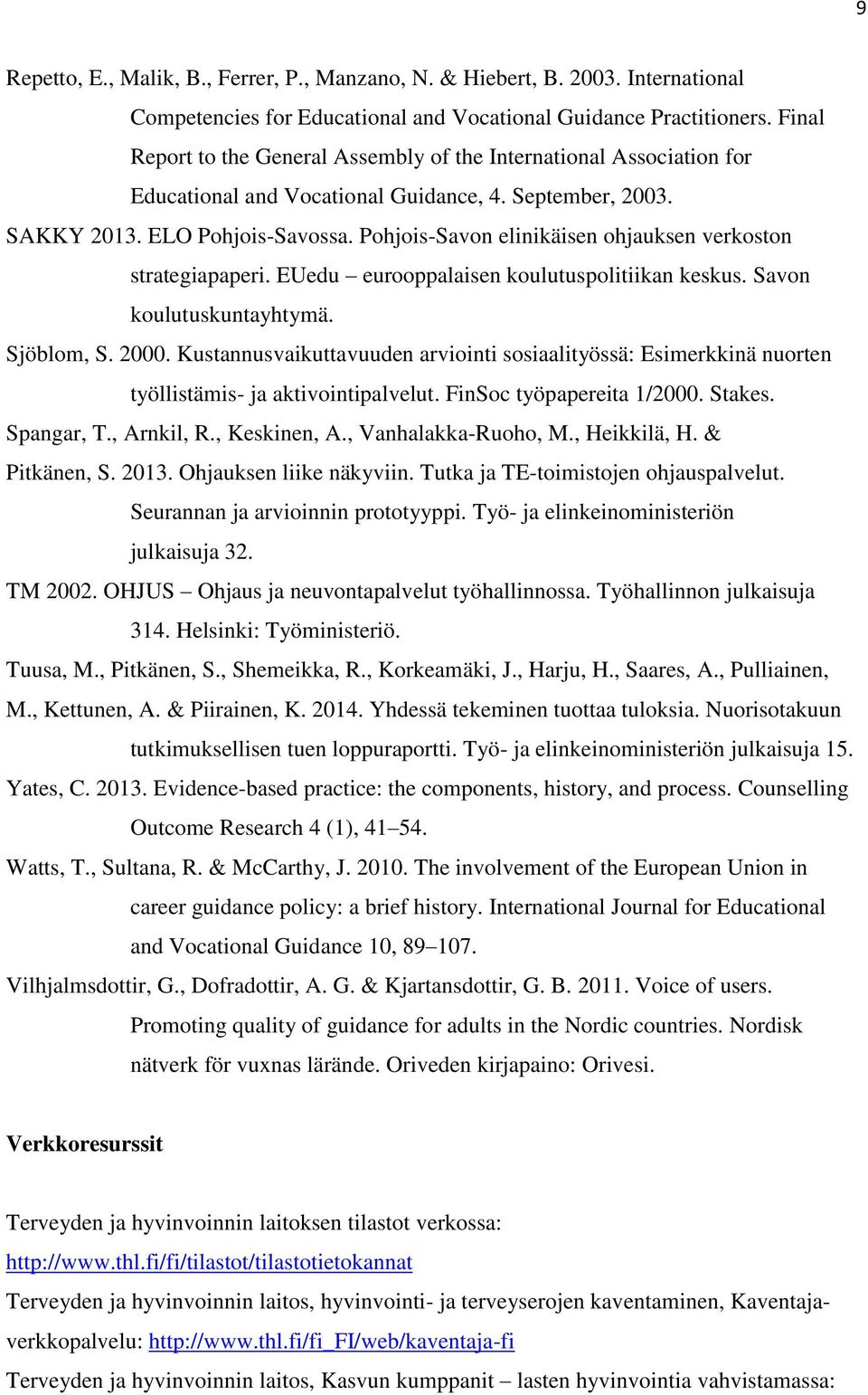 Pohjois-Savon elinikäisen ohjauksen verkoston strategiapaperi. EUedu eurooppalaisen koulutuspolitiikan keskus. Savon koulutuskuntayhtymä. Sjöblom, S. 2000.