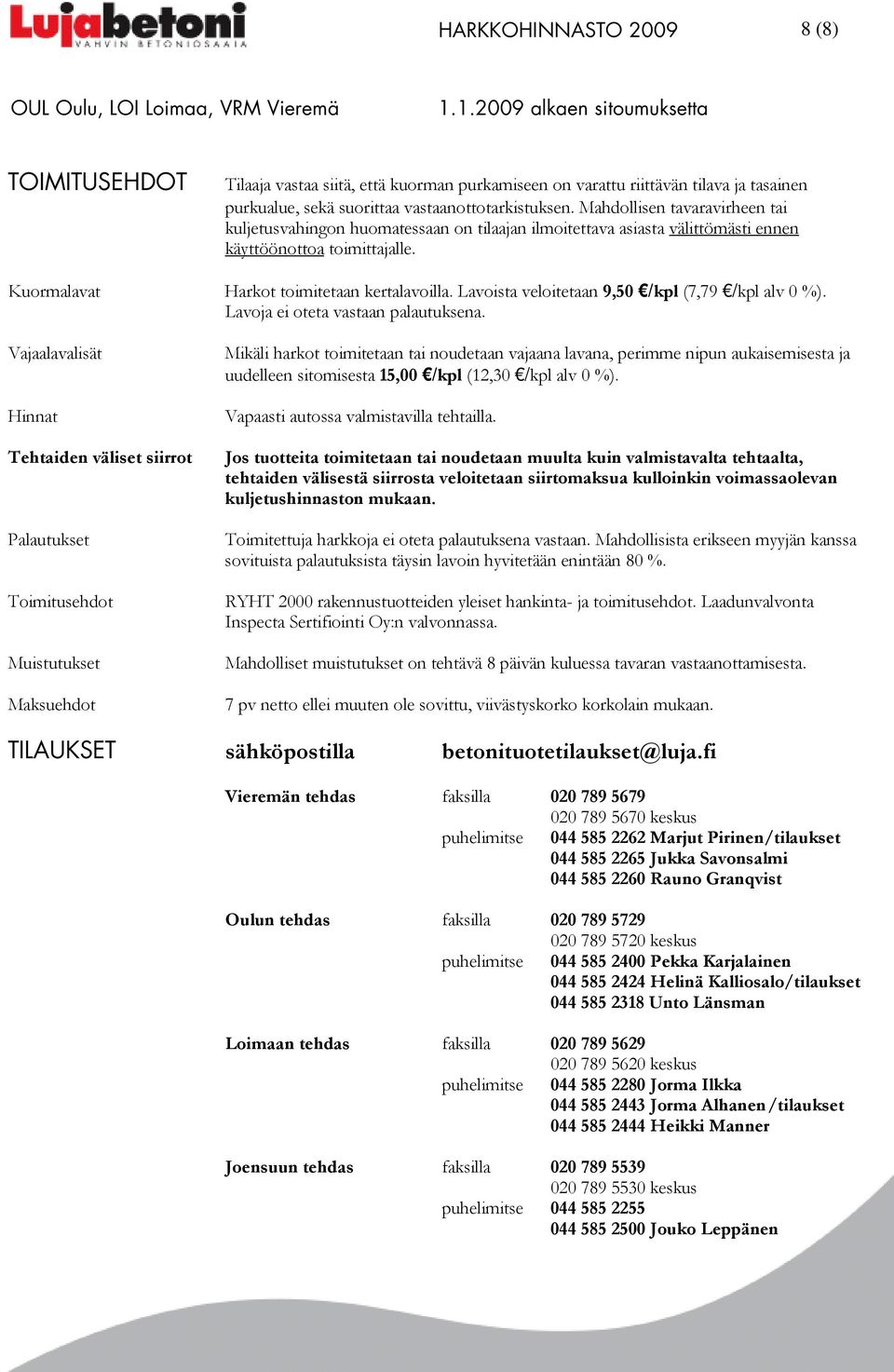 Lavoista veloitetaan 9,50 (7,79 ). Lavoja ei oteta vastaan palautuksena.