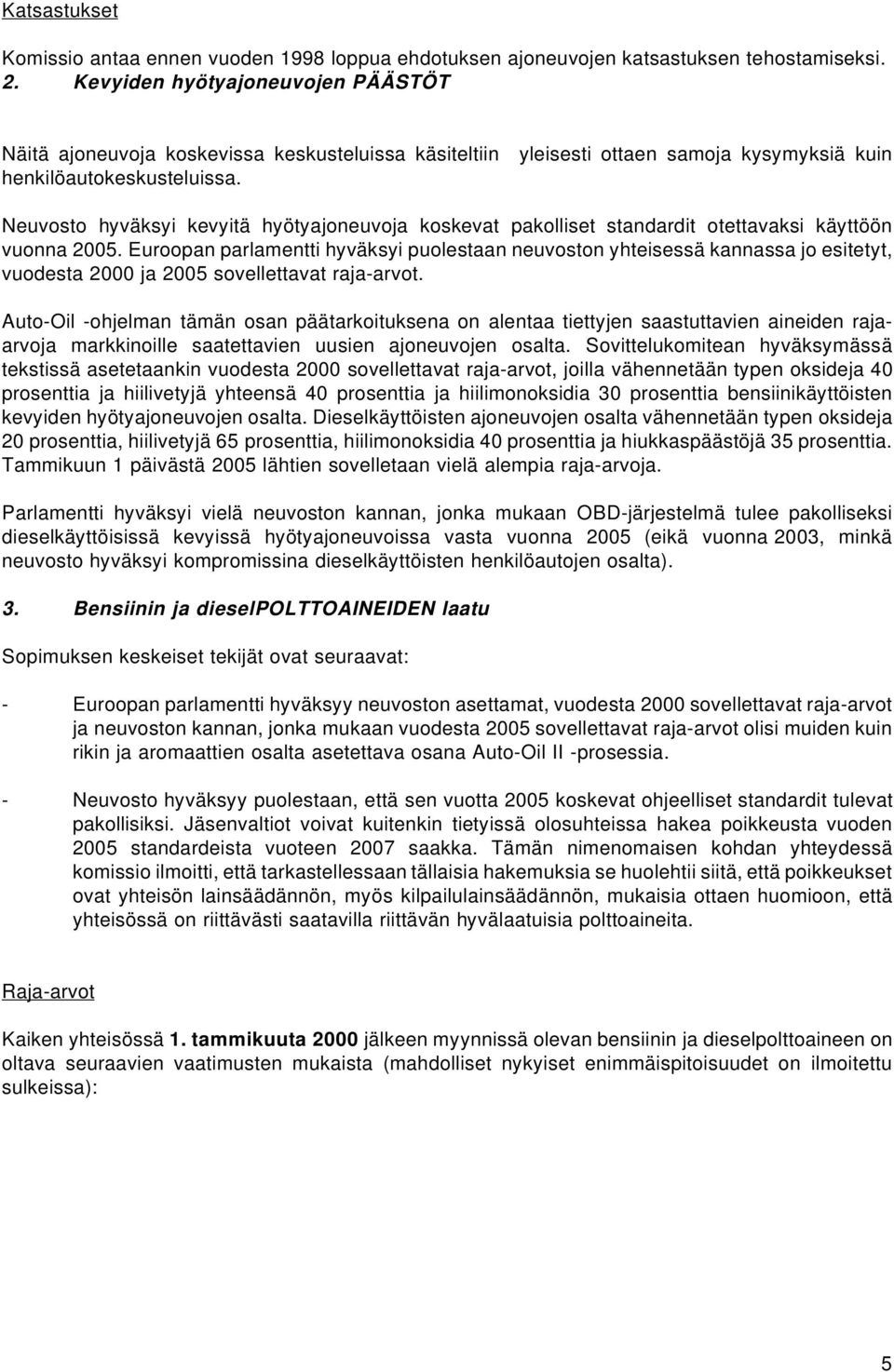 Neuvosto hyväksyi kevyitä hyötyajoneuvoja koskevat pakolliset standardit otettavaksi käyttöön vuonna 2005.