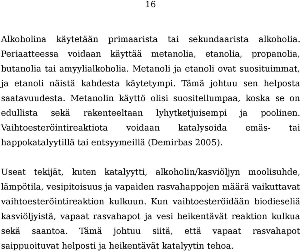 Metanolin käyttö olisi suositellumpaa, koska se on edullista sekä rakenteeltaan lyhytketjuisempi ja poolinen.