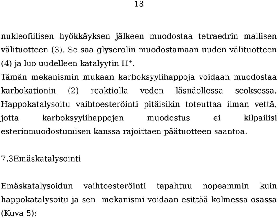 Tämän mekanismin mukaan karboksyylihappoja voidaan muodostaa karbokationin (2) reaktiolla veden läsnäollessa seoksessa.