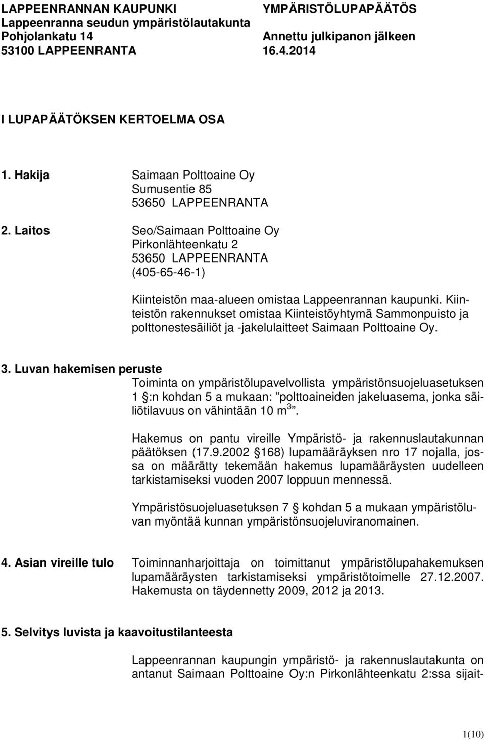 Kiinteistön rakennukset omistaa Kiinteistöyhtymä Sammonpuisto ja polttonestesäiliöt ja -jakelulaitteet Saimaan Polttoaine Oy.