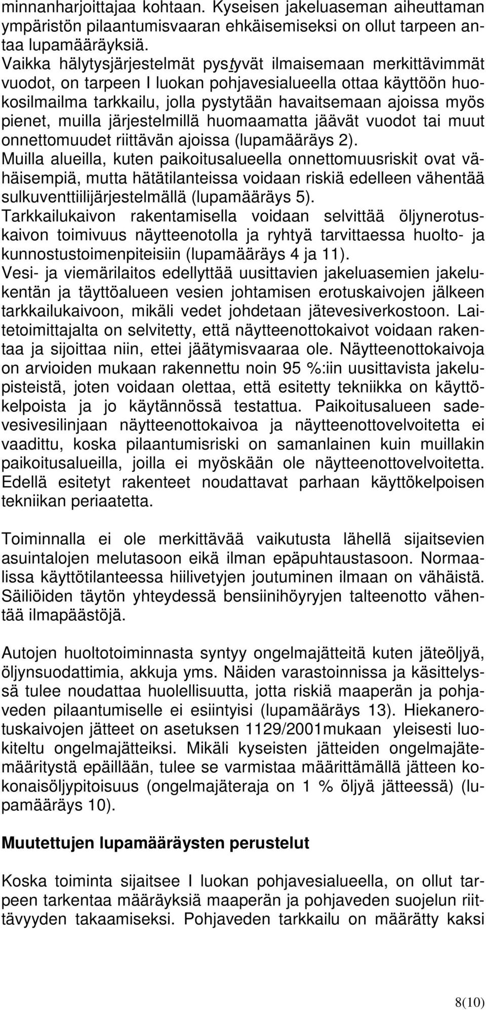 muilla järjestelmillä huomaamatta jäävät vuodot tai muut onnettomuudet riittävän ajoissa (lupamääräys ).