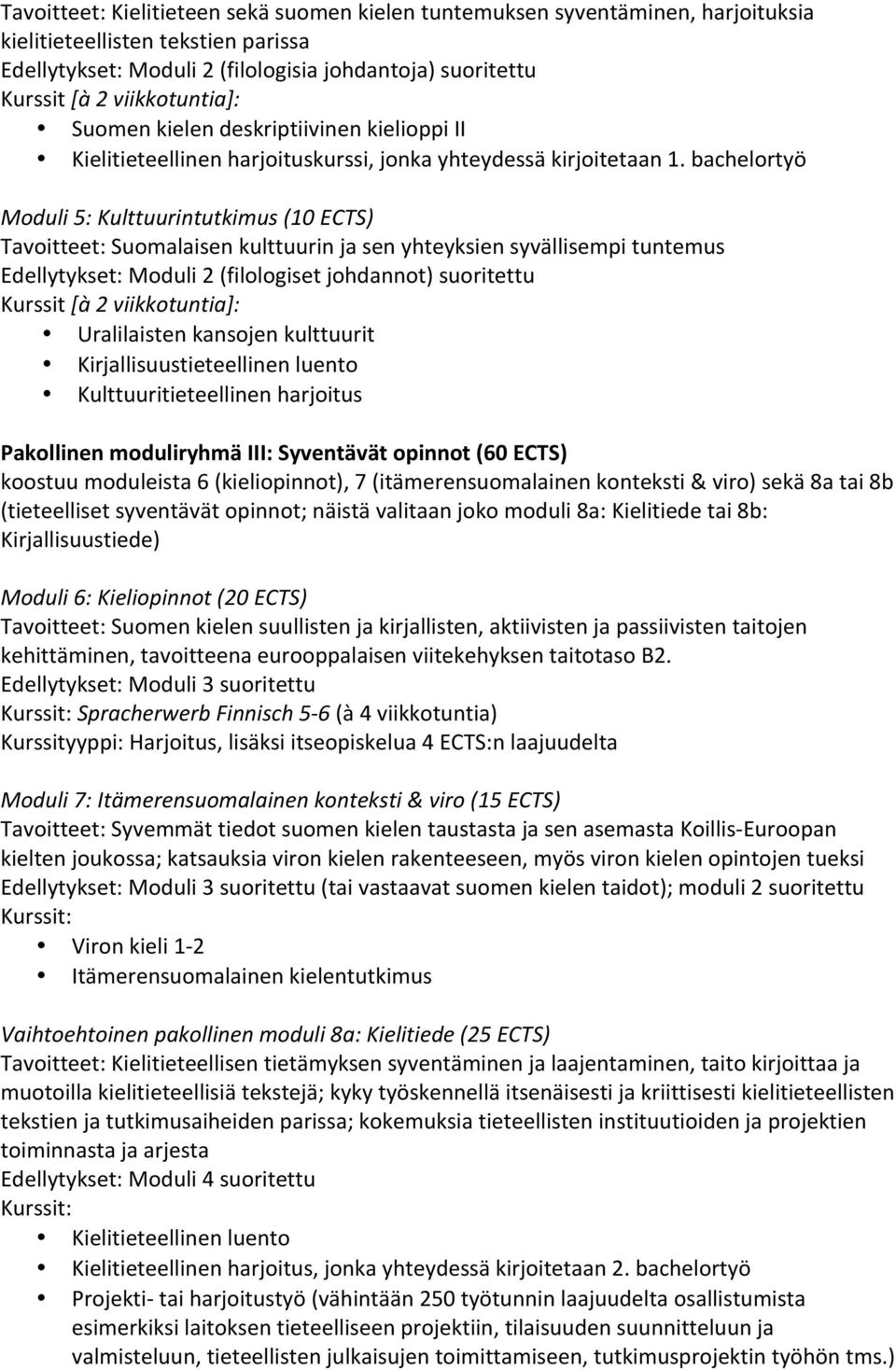 bachelortyö Moduli 5: Kulttuurintutkimus (10 ECTS) Tavoitteet: Suomalaisen kulttuurin ja sen yhteyksien syvällisempi tuntemus Edellytykset: Moduli 2 (filologiset johdannot) suoritettu Kurssit [à 2