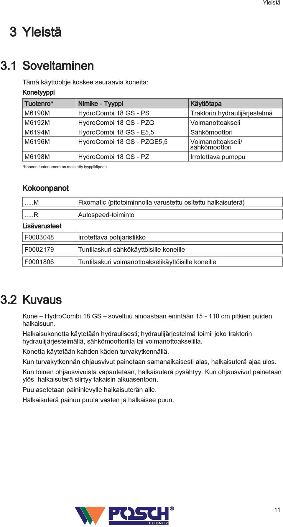 Voimanottoakseli M6194M HydroCombi 18 GS - E5,5 Sähkömoottori M6196M HydroCombi 18 GS - PZGE5,5 Voimanottoakseli/ sähkömoottori M6198M HydroCombi 18 GS - PZ Irrotettava pumppu *Koneen tuotenumero on