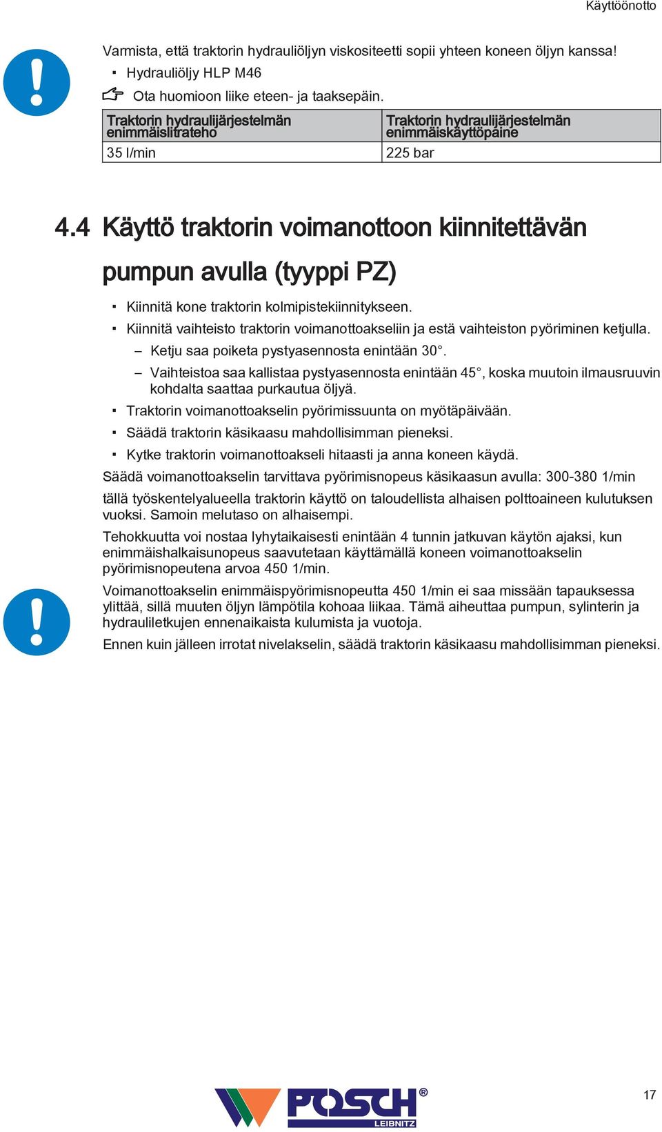 4 Käyttö traktorin voimanottoon kiinnitettävän pumpun avulla (tyyppi PZ) Kiinnitä kone traktorin kolmipistekiinnitykseen.