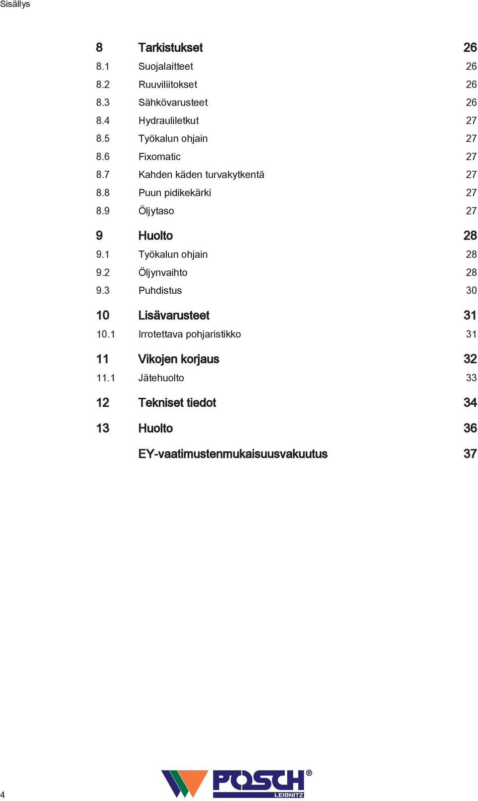 9 Öljytaso 27 9 Huolto 28 9.1 Työkalun ohjain 28 9.2 Öljynvaihto 28 9.3 Puhdistus 30 10 Lisävarusteet 31 10.