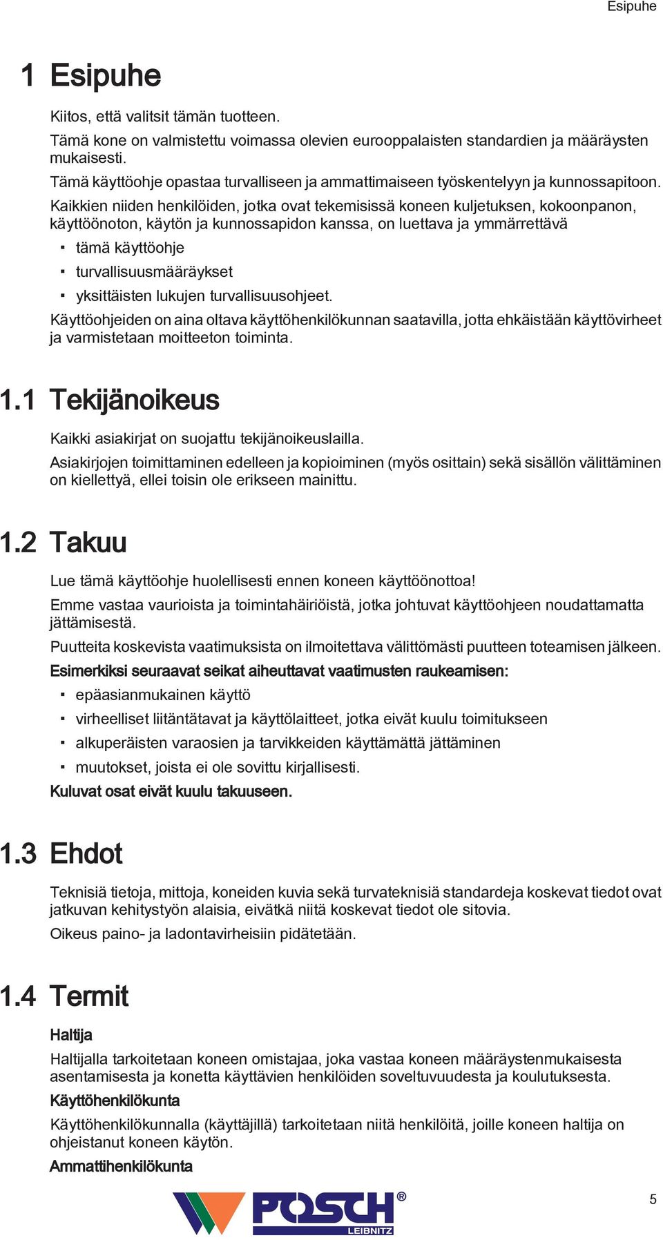 Kaikkien niiden henkilöiden, jotka ovat tekemisissä koneen kuljetuksen, kokoonpanon, käyttöönoton, käytön ja kunnossapidon kanssa, on luettava ja ymmärrettävä tämä käyttöohje turvallisuusmääräykset