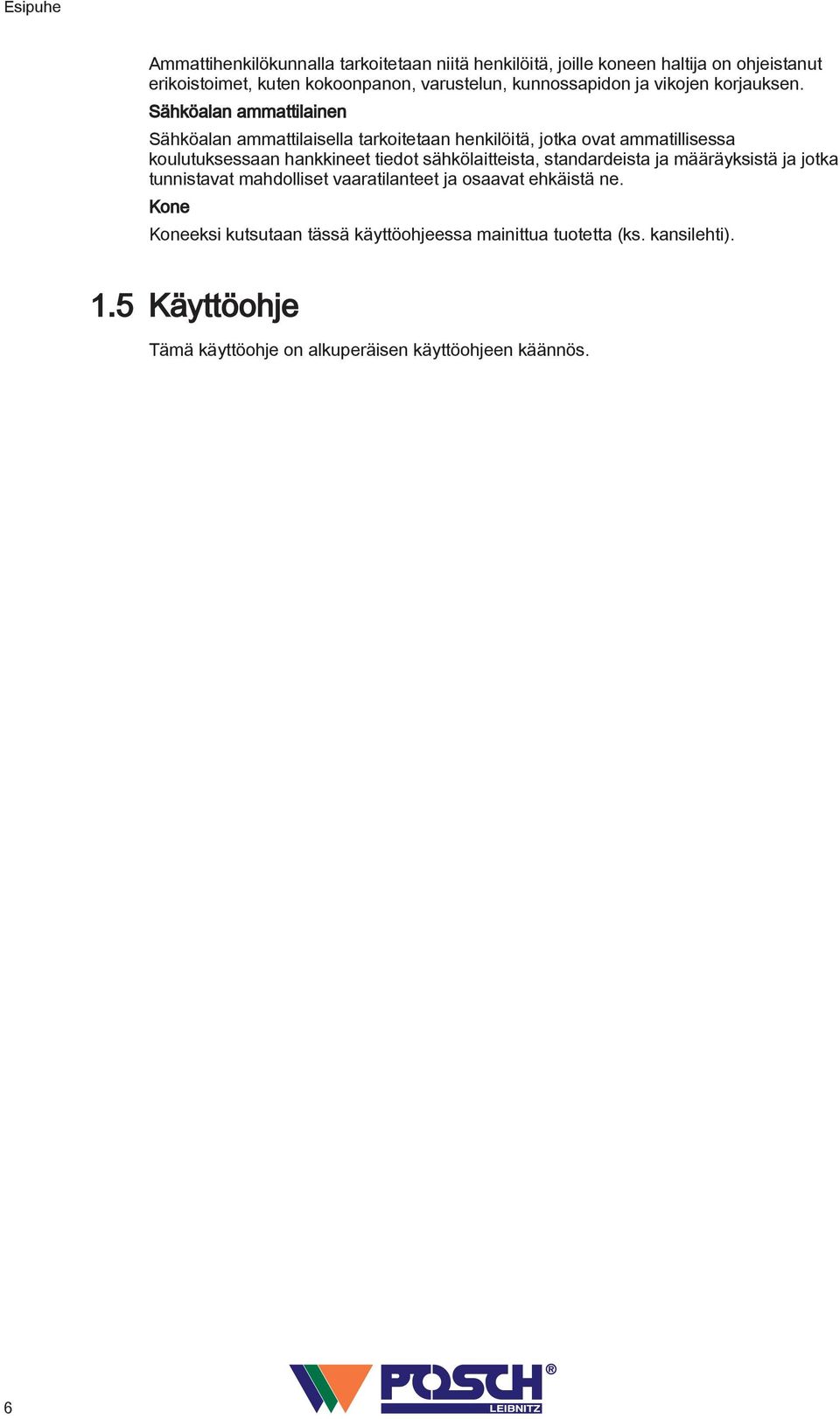 Sähköalan ammattilainen Sähköalan ammattilaisella tarkoitetaan henkilöitä, jotka ovat ammatillisessa koulutuksessaan hankkineet tiedot
