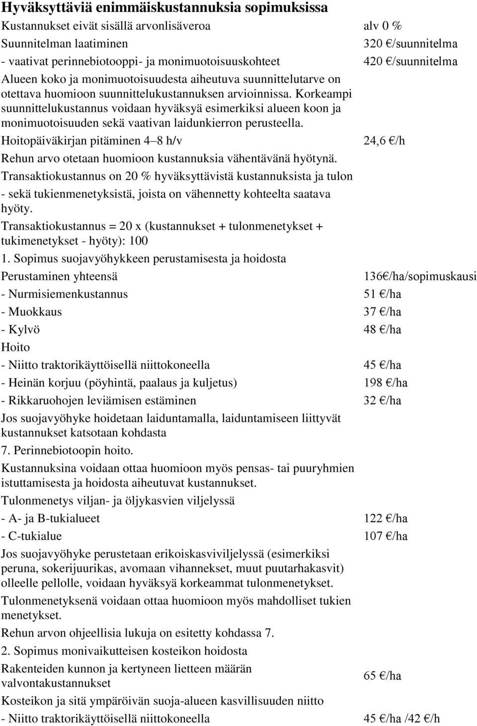 Korkeampi suunnittelukustannus voidaan hyväksyä esimerkiksi alueen koon ja monimuotoisuuden sekä vaativan laidunkierron perusteella.