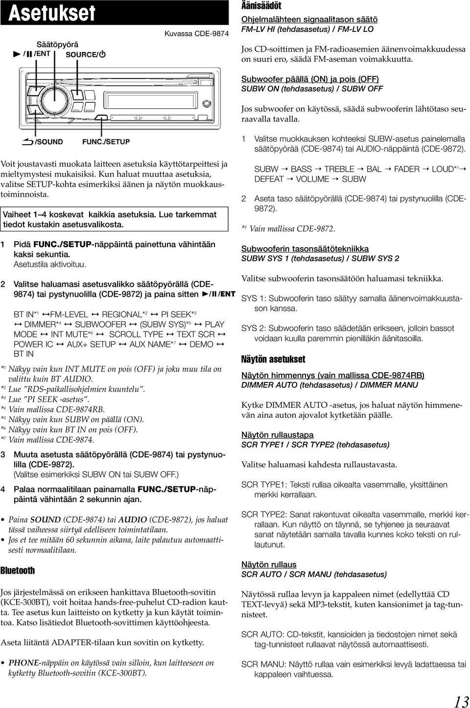 1 Valitse muokkauksen kohteeksi SUBW-asetus painelemalla säätöpyörää (CDE-9874) tai AUDIO-näppäintä (CDE-9872).