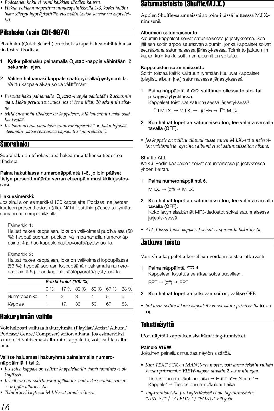 2 Valitse haluamasi kappale säätöpyörällä/pystynuolilla. Valittu kappale alkaa soida välittömästi. Peruuta haku painamalla -nappia vähintään 2 sekunnin ajan.