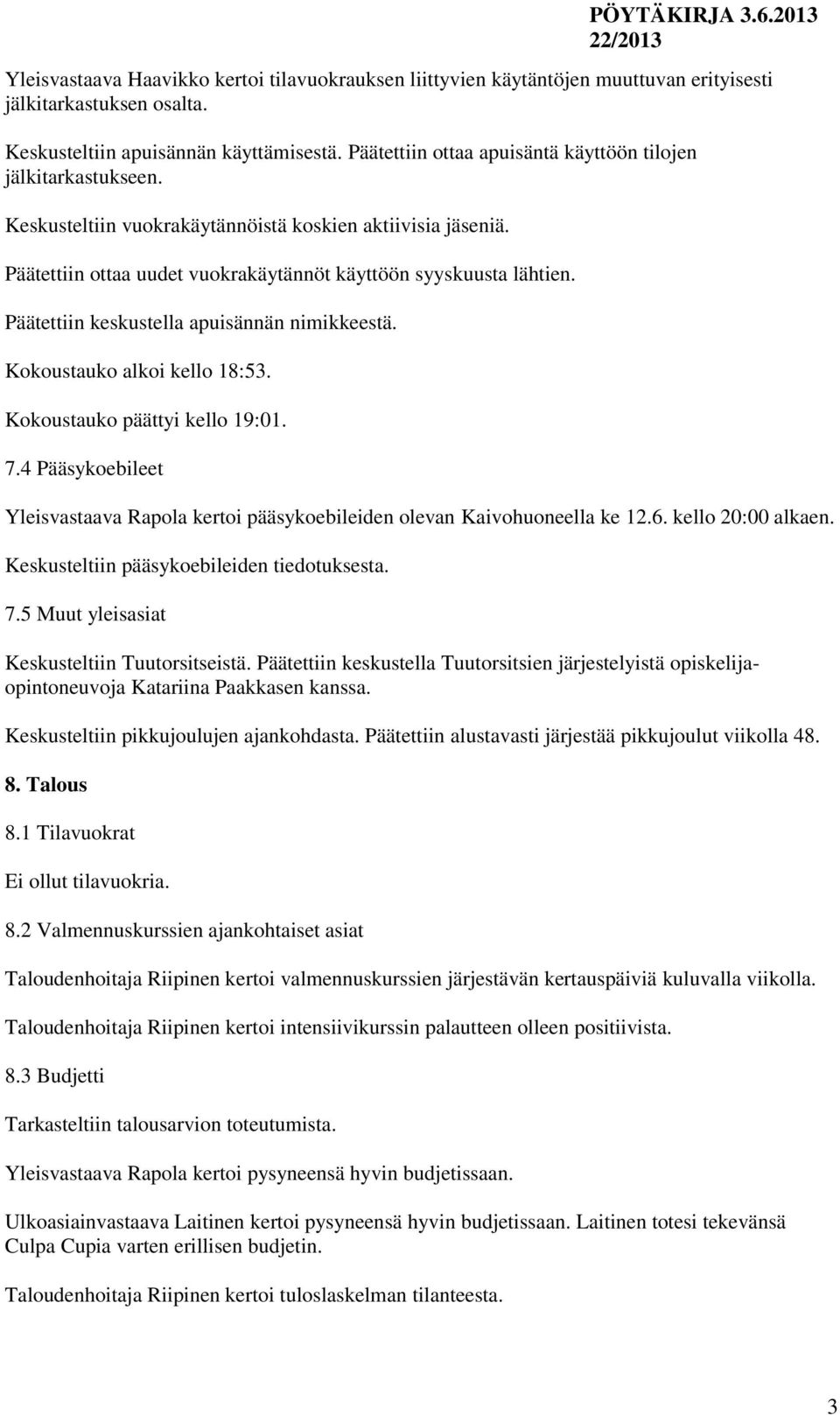 Päätettiin keskustella apuisännän nimikkeestä. Kokoustauko alkoi kello 18:53. Kokoustauko päättyi kello 19:01. 7.