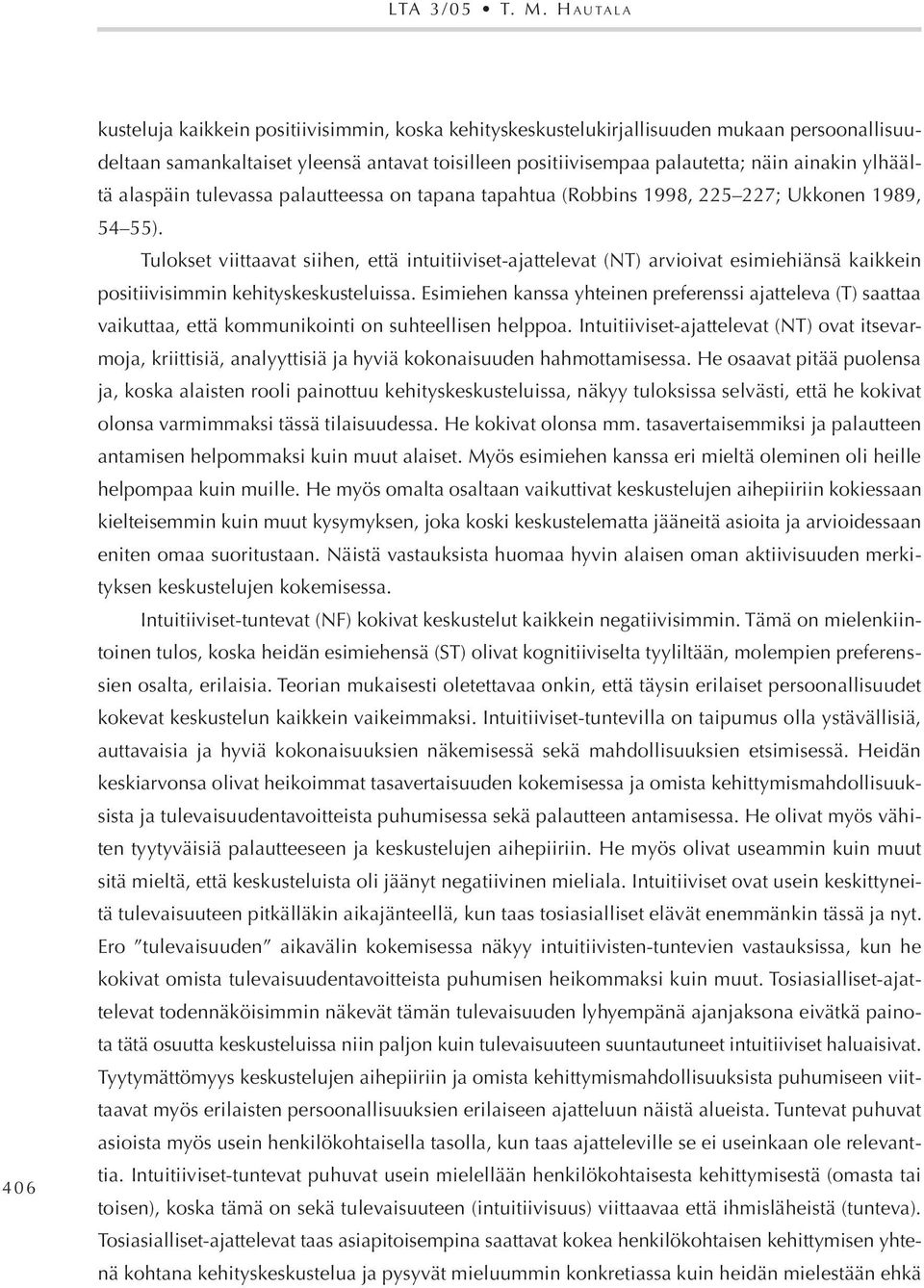 ainakin ylhäältä alaspäin tulevassa palautteessa on tapana tapahtua (Robbins 1998, 225 227; Ukkonen 1989, 54 55).