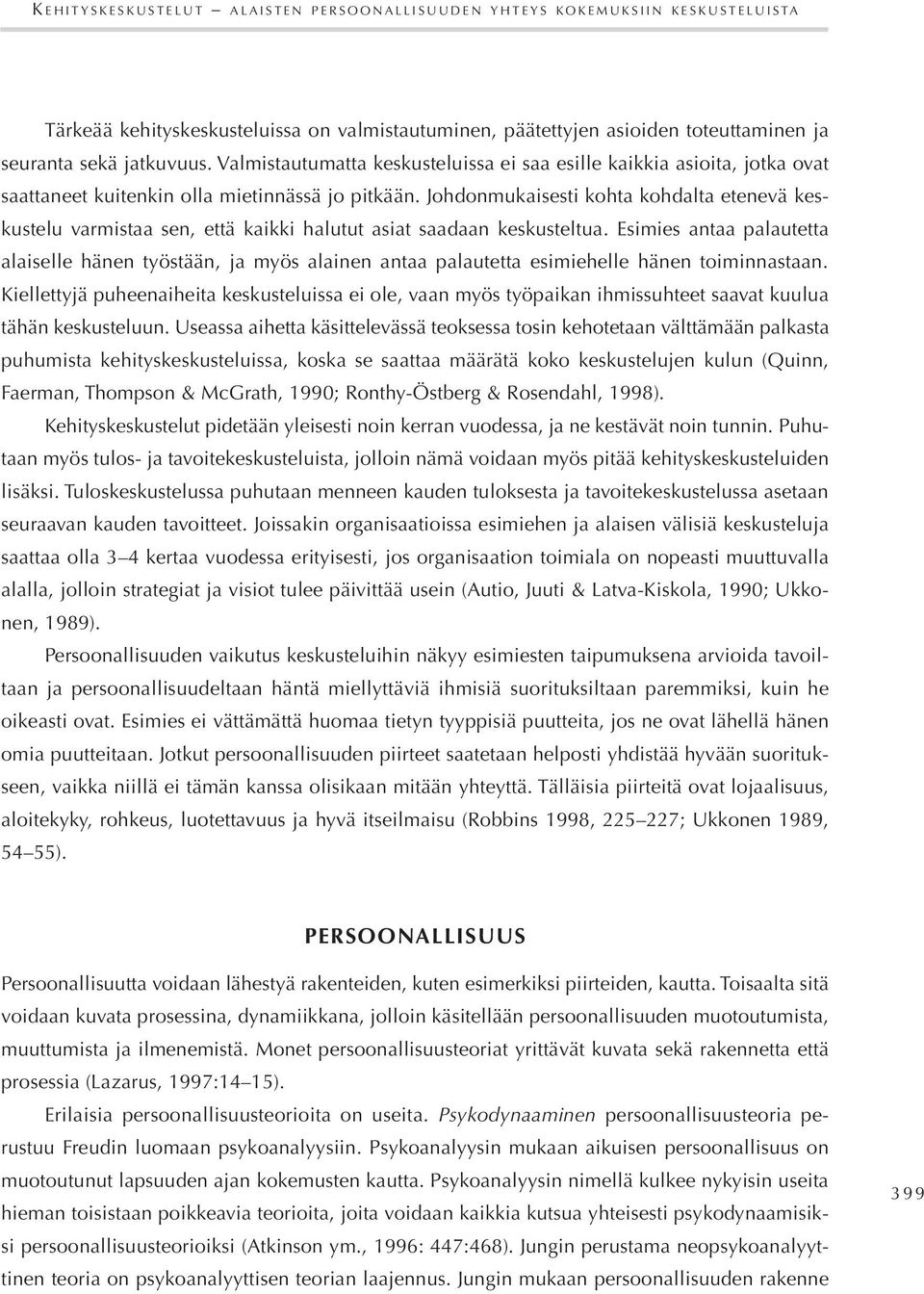 Johdonmukaisesti kohta kohdalta etenevä keskustelu varmistaa sen, että kaikki halutut asiat saadaan keskusteltua.