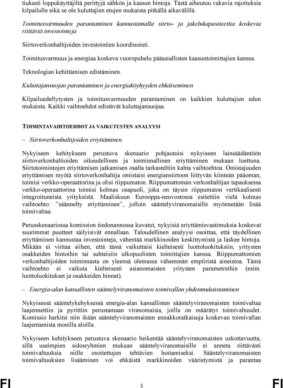 Toimitusvarmuus ja energiaa koskeva vuoropuhelu pääasiallisten kaasuntoimittajien kanssa. Teknologian kehittämisen edistäminen.