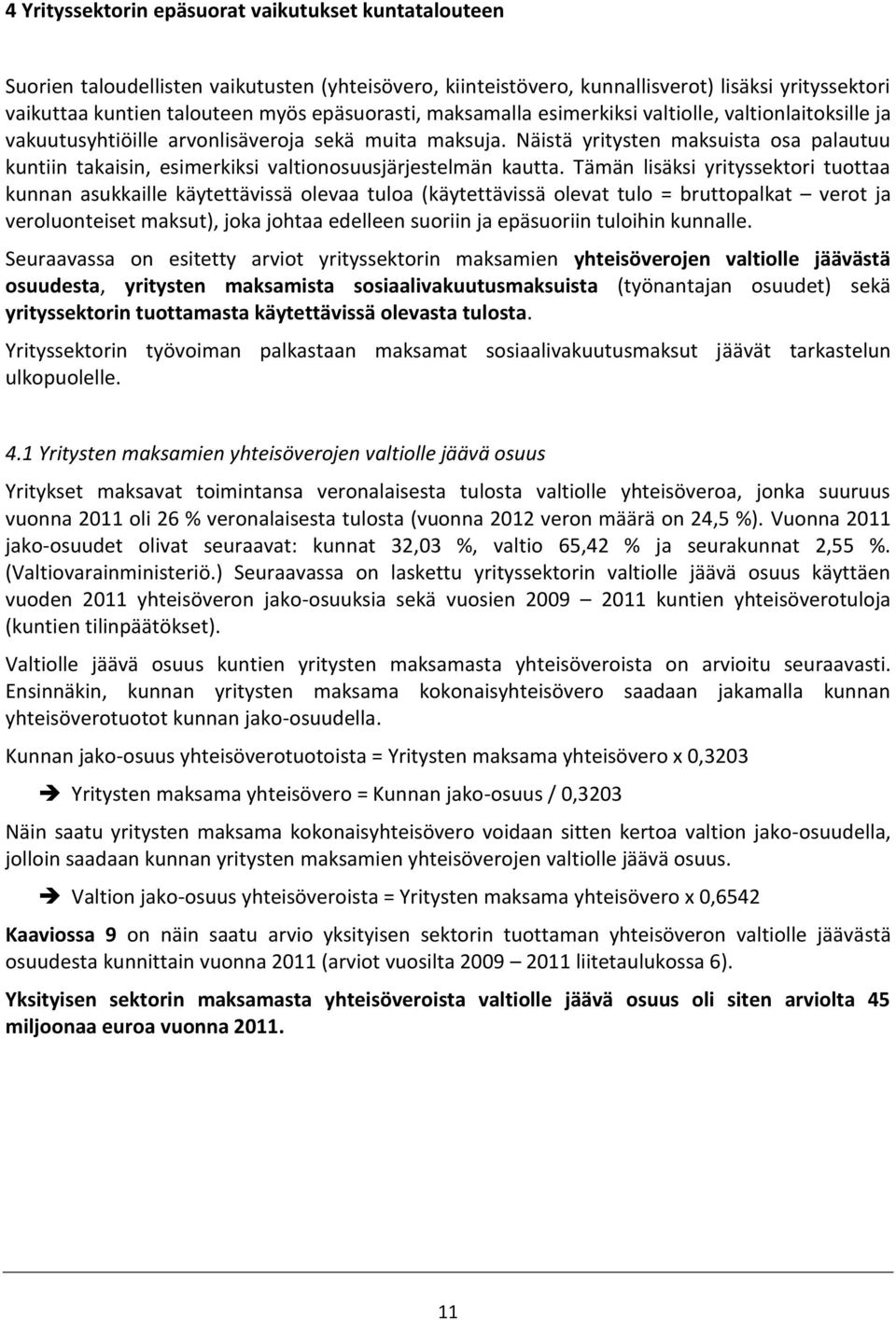 Näistä yritysten maksuista osa palautuu kuntiin takaisin, esimerkiksi valtionosuusjärjestelmän kautta.