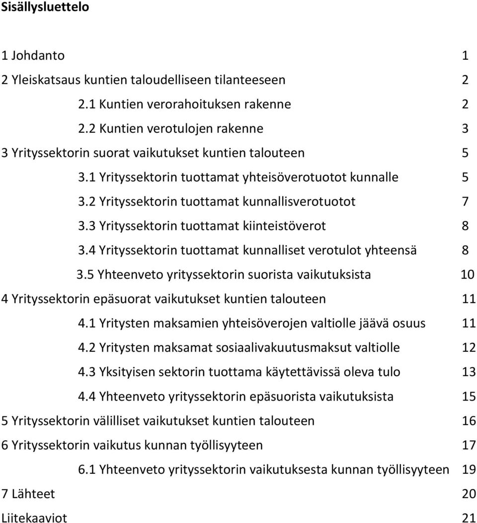 3 Yrityssektorin tuottamat kiinteistöverot 8 3.4 Yrityssektorin tuottamat kunnalliset verotulot yhteensä 8 3.