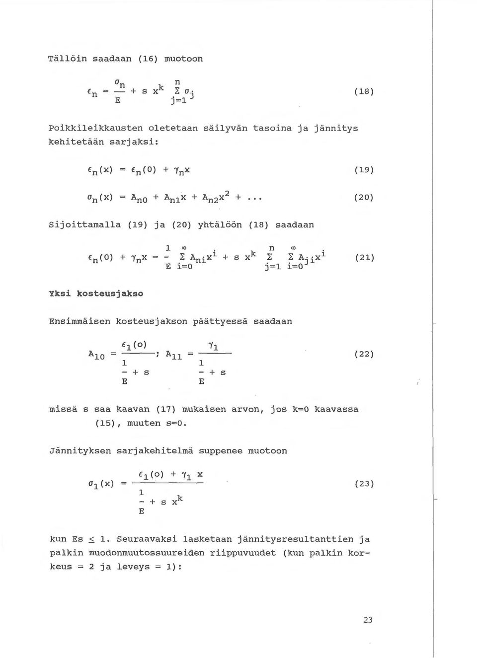 ~ Anixi + s xk ~ ~ Ajixl E i=o j=1 i=o ( 21) Yksi kosteusjakso Ensimmaisen kosteusjakson paattyessa saadaan E 1 (o) 1 - + s E 1 - + s E (22) missa s saa
