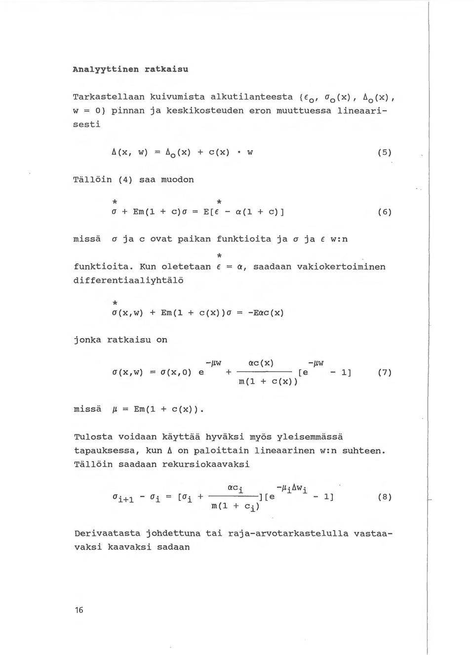 Kun olet etaan differentiaaliyhtalo a, saadaan vakiokertoiminen * a(x,w) + Em(1 + c(x))a - Eac(x) jonka ratkaisu on - JLW ac(x) - JLw a(x,w) a(x,o) e + [e - 1] (7) m(1 + c(x)) missa JL = Em(1 +