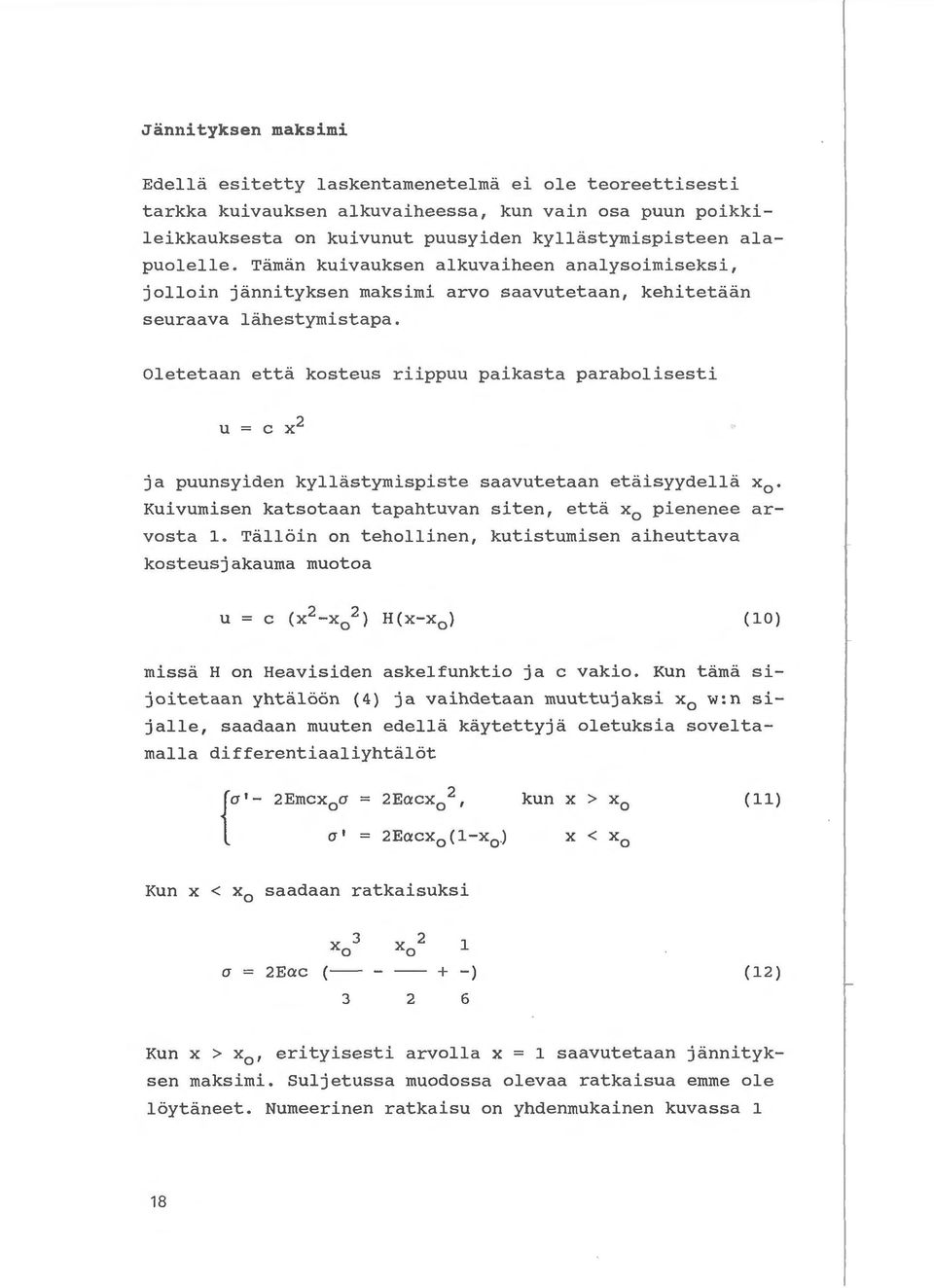 Oletetaan etta kosteus r iippuu paikasta parabolisesti ja puunsyiden kyllastymispiste saavutetaan etaisyydella x 0 Kuivumisen katsotaan tapahtuvan siten, etta x 0 pienenee arvosta 1.