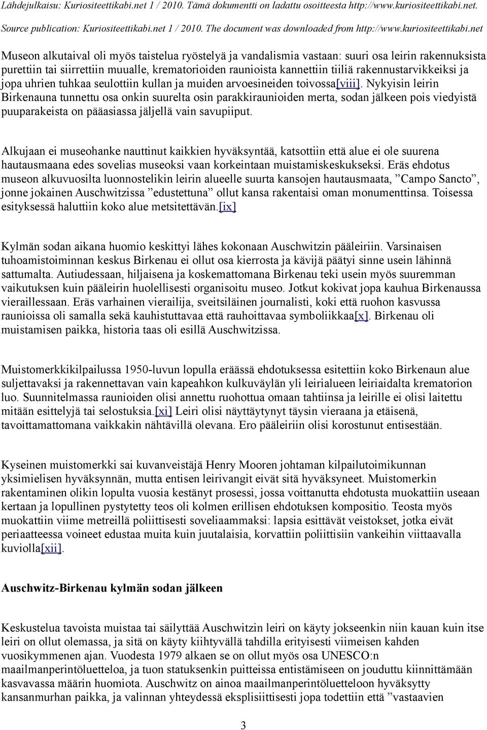 Nykyisin leirin Birkenauna tunnettu osa onkin suurelta osin parakkiraunioiden merta, sodan jälkeen pois viedyistä puuparakeista on pääasiassa jäljellä vain savupiiput.