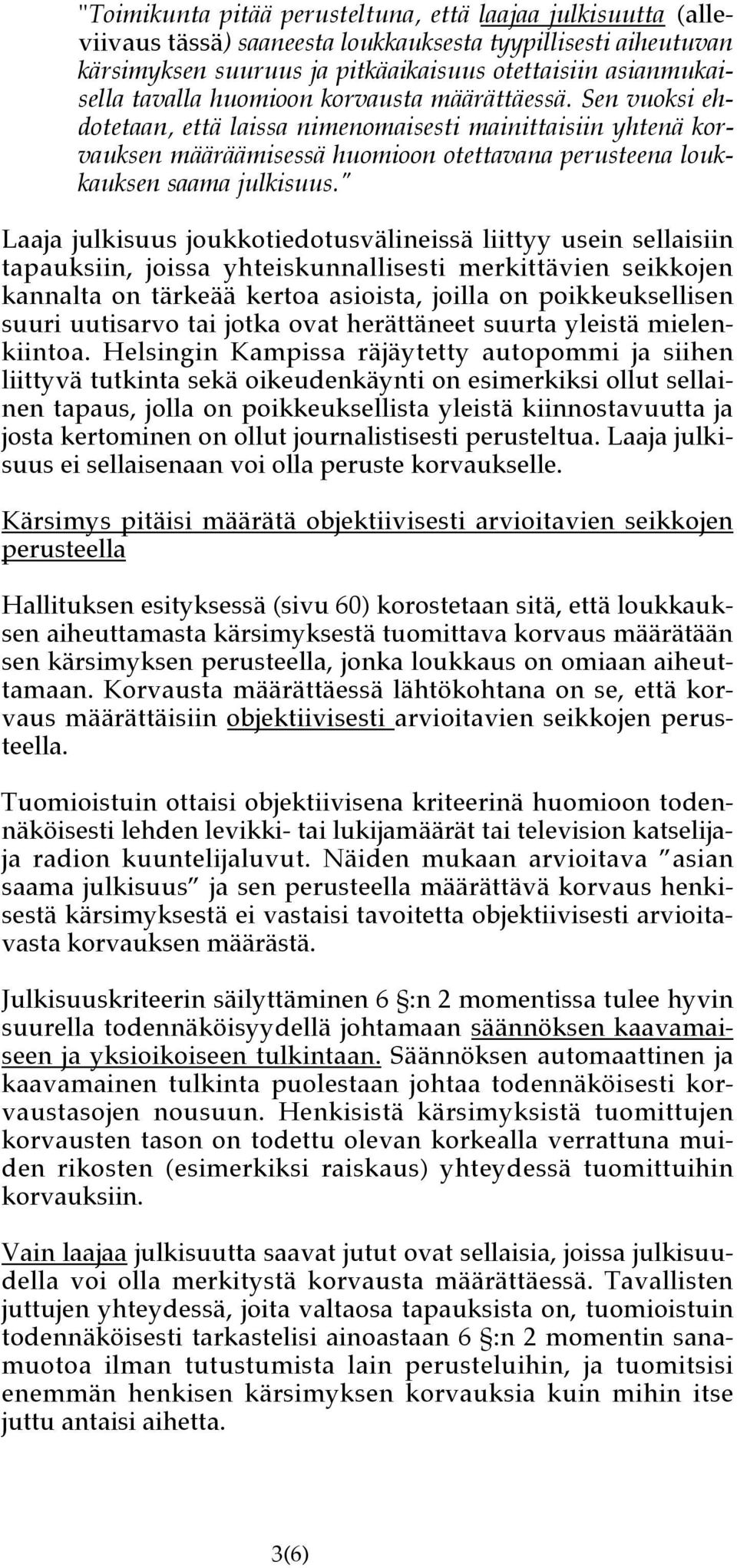 " Laaja julkisuus joukkotiedotusvälineissä liittyy usein sellaisiin tapauksiin, joissa yhteiskunnallisesti merkittävien seikkojen kannalta on tärkeää kertoa asioista, joilla on poikkeuksellisen suuri