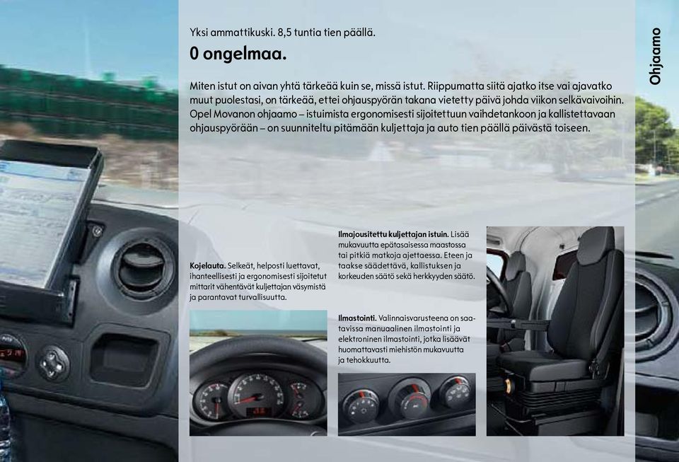 Opel Movanon ohjaamo istuimista ergonomisesti sijoitettuun vaihdetankoon ja kallistettavaan ohjauspyörään on suunniteltu pitämään kuljettaja ja auto tien päällä päivästä toiseen. Ohjaamo Kojelauta.
