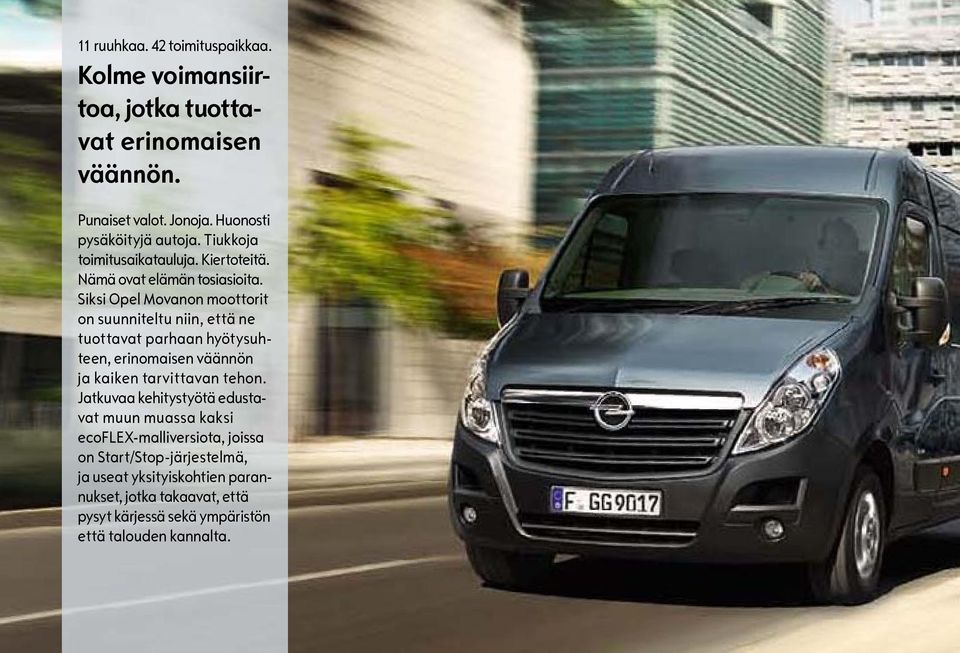 Siksi Opel Movanon moottorit on suunniteltu niin, että ne tuottavat parhaan hyötysuhteen, erinomaisen väännön ja kaiken tarvittavan tehon.
