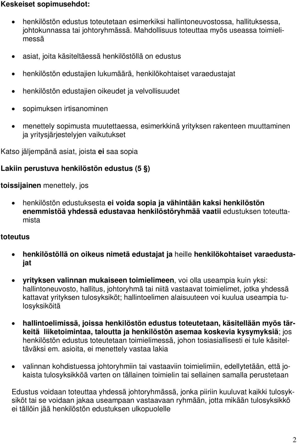 ja velvollisuudet sopimuksen irtisanominen menettely sopimusta muutettaessa, esimerkkinä yrityksen rakenteen muuttaminen ja yritysjärjestelyjen vaikutukset Katso jäljempänä asiat, joista ei saa sopia