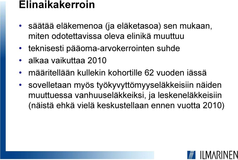 kullekin kohortille 62 vuoden iässä sovelletaan myös työkyvyttömyyseläkkeisiin näiden