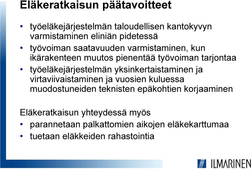 työeläkejärjestelmän yksinkertaistaminen ja virtaviivaistaminen ja vuosien kuluessa muodostuneiden teknisten