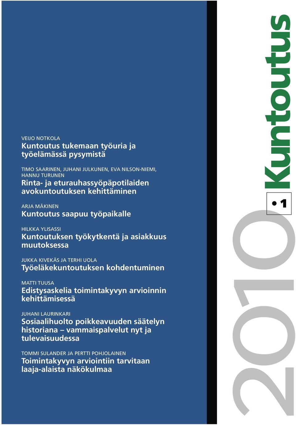 JUKKA KIVEKÄS JA TERHI UOLA Työeläkekuntoutuksen kohdentuminen MATTI TUUSA Edistysaskelia toimintakyvyn arvioinnin kehittämisessä JUHANI LAURINKARI Sosiaalihuolto