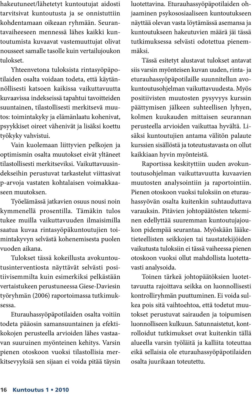 Yhteenvetona tuloksista rintasyöpäpotilaiden osalta voidaan todeta, että käytännöllisesti katsoen kaikissa vaikuttavuutta kuvaavissa indekseissä tapahtui tavoitteiden suuntainen, tilastolli sesti