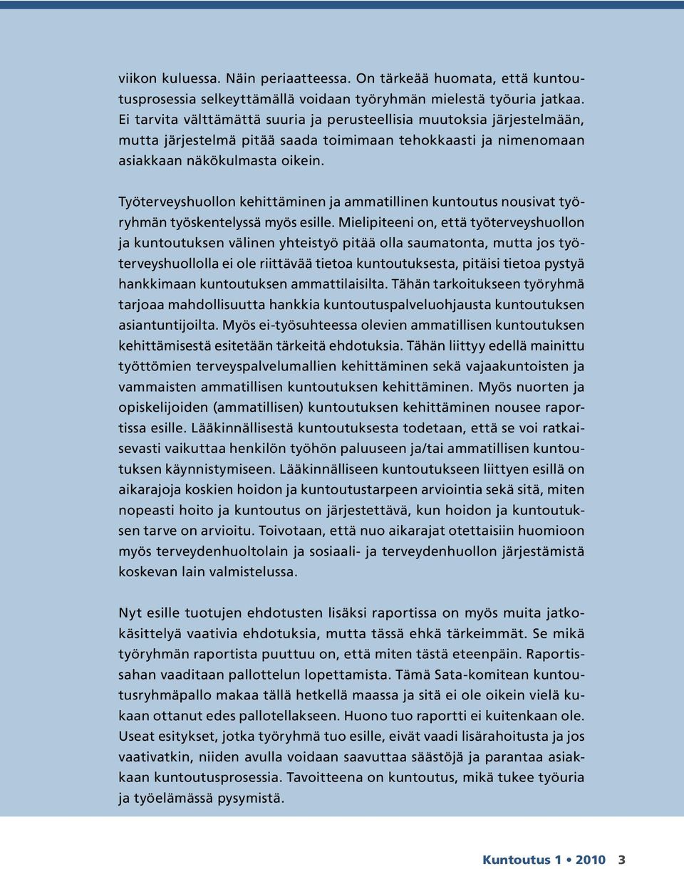 Työterveyshuollon kehittäminen ja ammatillinen kuntoutus nousivat työryhmän työskentelyssä myös esille.