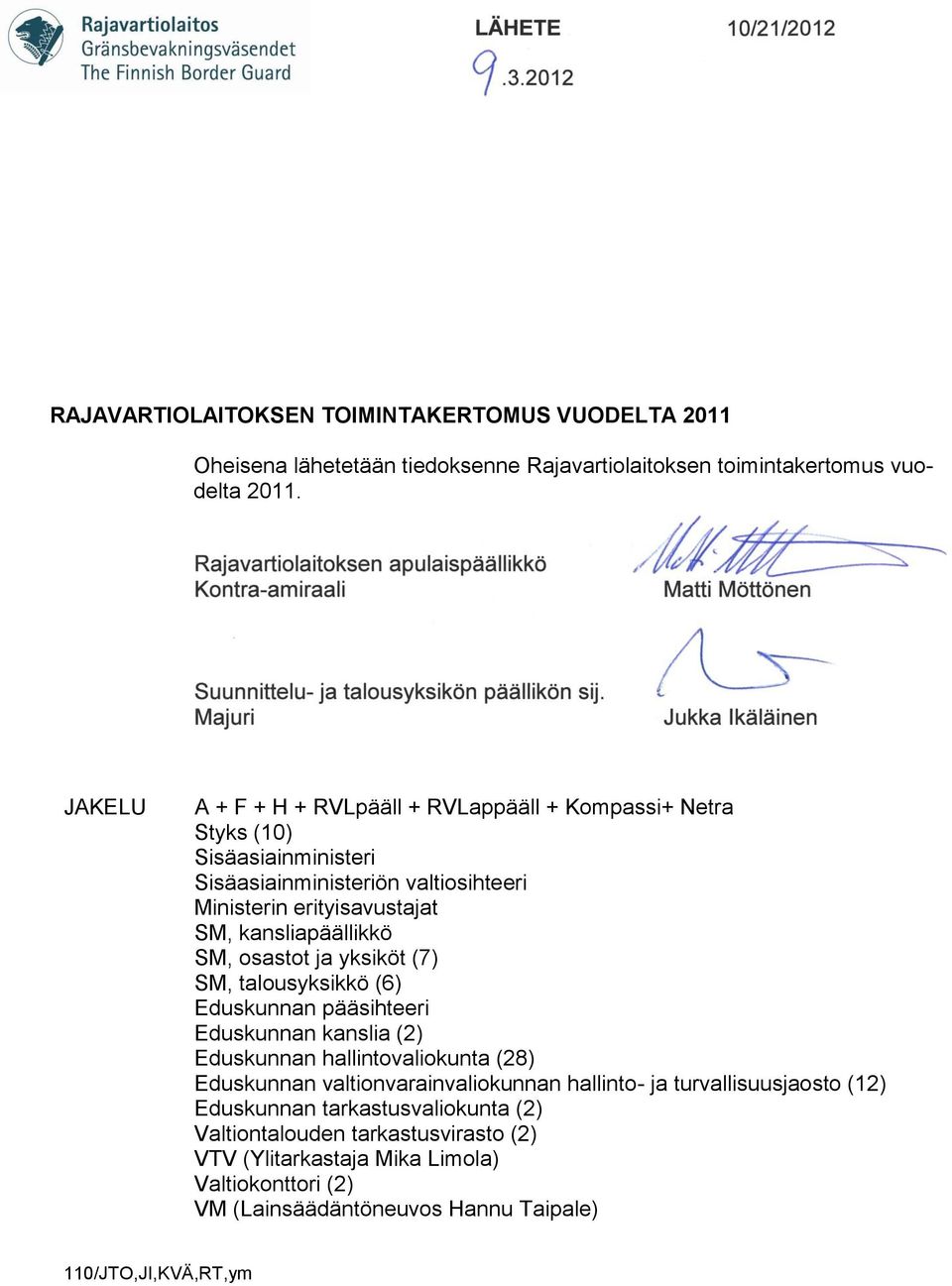 kansliapäällikkö SM, osastot ja yksiköt (7) SM, talousyksikkö (6) Eduskunnan pääsihteeri Eduskunnan kanslia (2) Eduskunnan hallintovaliokunta (28) Eduskunnan