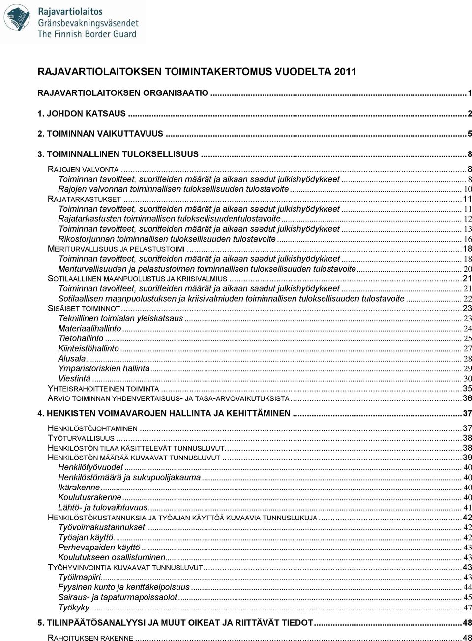 .. 11 Toiminnan tavoitteet, suoritteiden määrät ja aikaan saadut julkishyödykkeet... 11 Rajatarkastusten toiminnallisen tuloksellisuudentulostavoite.