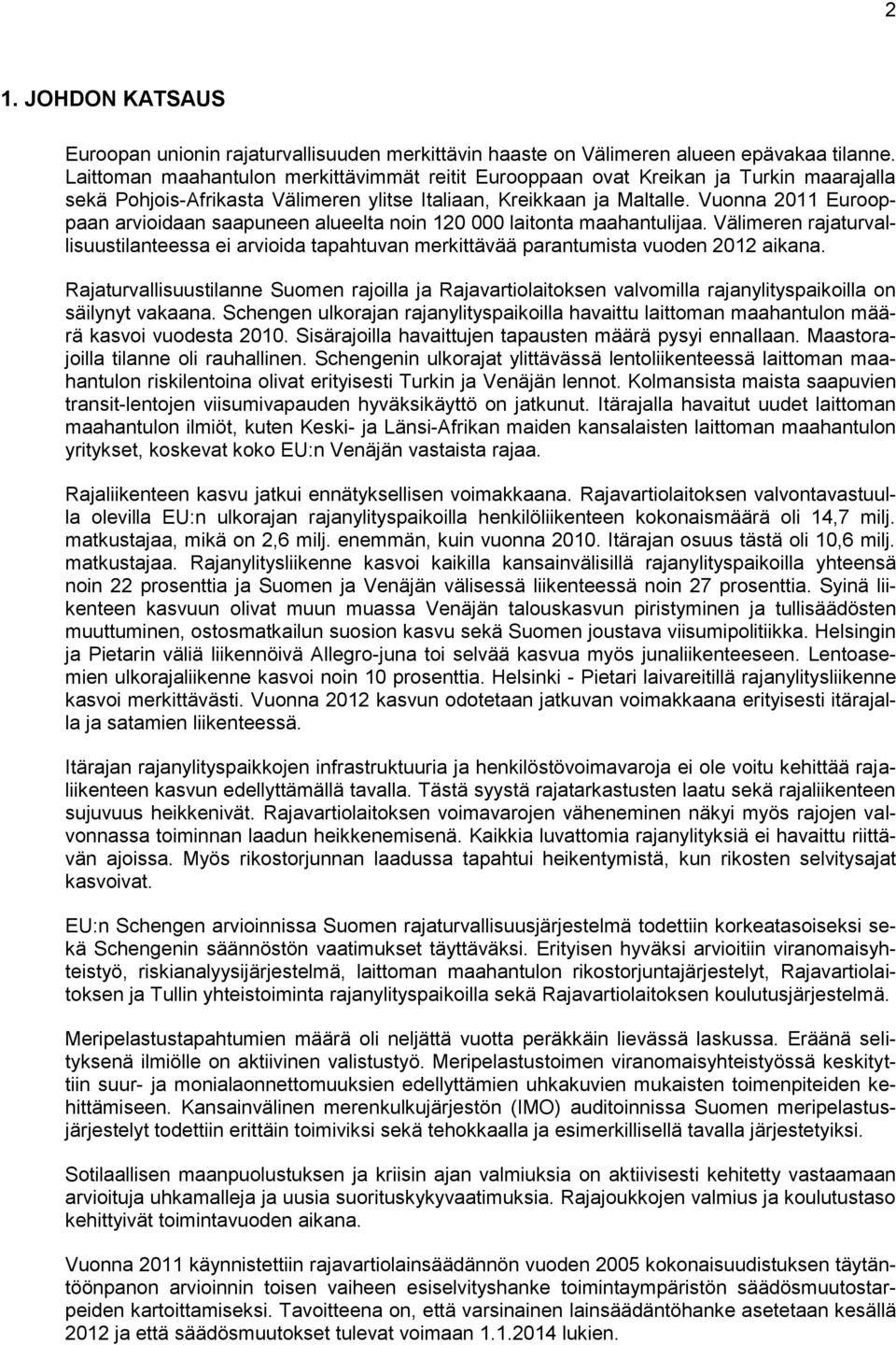 Vuonna 2011 Eurooppaan arvioidaan saapuneen alueelta noin 120 000 laitonta maahantulijaa. Välimeren rajaturvallisuustilanteessa ei arvioida tapahtuvan merkittävää parantumista vuoden 2012 aikana.