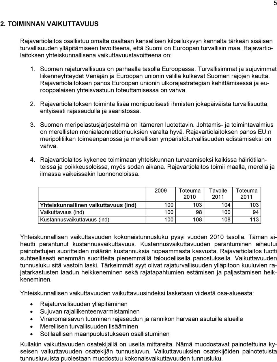Turvallisimmat ja sujuvimmat liikenneyhteydet Venäjän ja Euroopan unionin välillä kulkevat Suomen rajojen kautta.