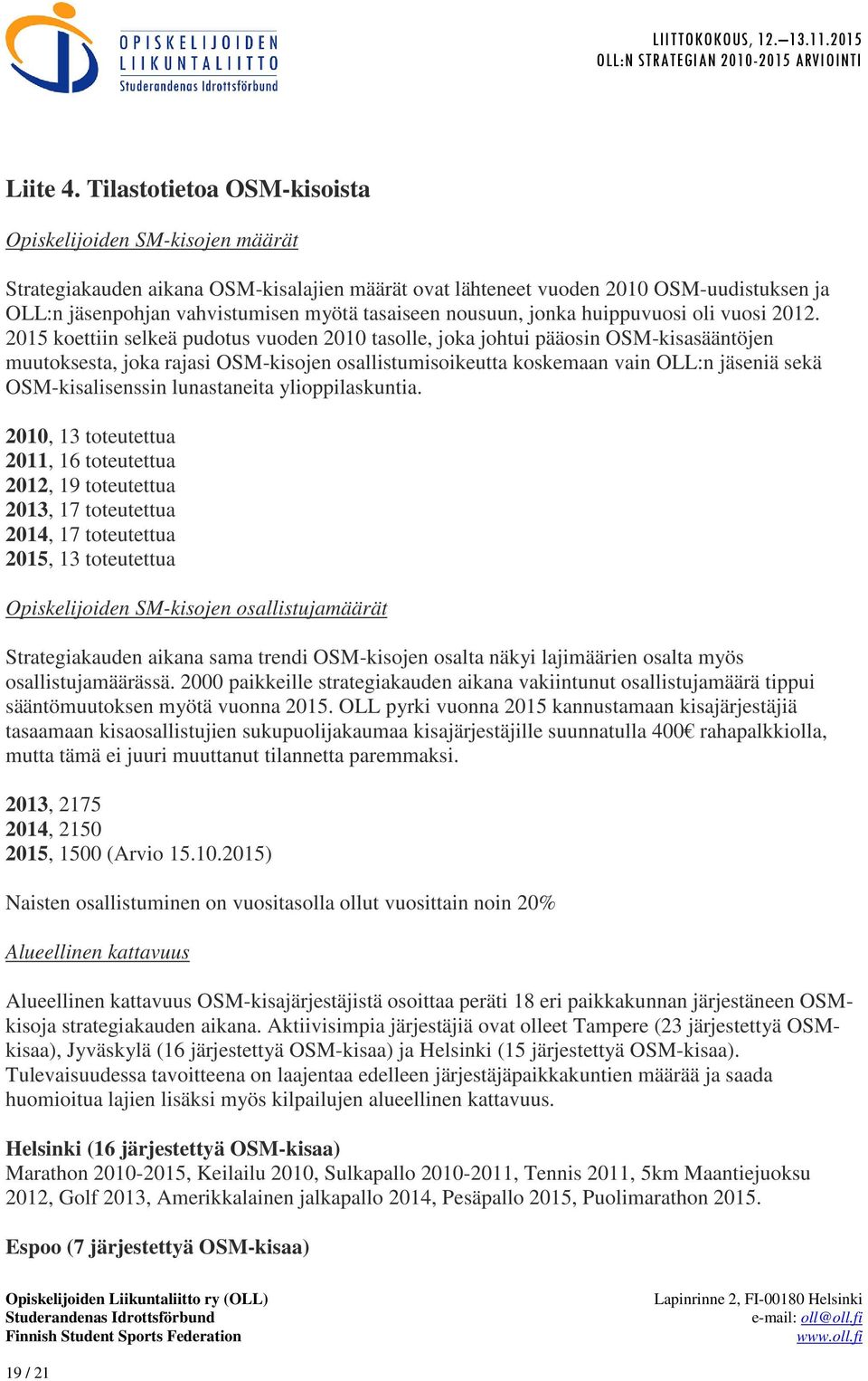 nousuun, jonka huippuvuosi oli vuosi 2012.